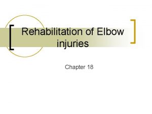 Rehabilitation of Elbow injuries Chapter 18 Rehabilitation Acute