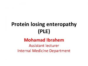 Protein losing enteropathy PLE Mohamad Ibrahem Assistant lecturer