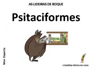 AS LIDEIRAS DE ROQUE Mon Daporta Psitaciformes COUSIAS