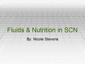 Fluids Nutrition in SCN By Nicole Stevens Types