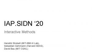 IAP SIDN 20 Interactive Methods Hendrik Strobelt MITIBM