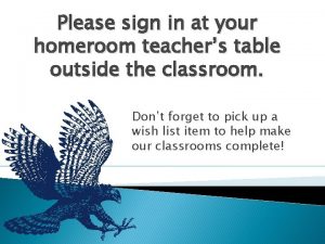 Please sign in at your homeroom teachers table