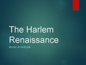 The Harlem Renaissance MUSIC IN HARLEM Musicians of