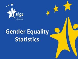 Gender Equality Statistics EIGEs Gender Statistics Database a