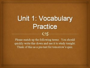 Unit 1 Vocabulary Practice Please match up the