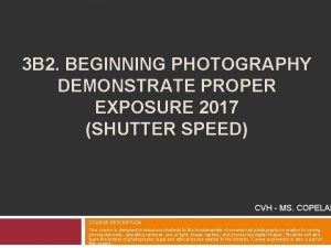 3 B 2 BEGINNING PHOTOGRAPHY DEMONSTRATE PROPER EXPOSURE
