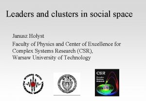 Leaders and clusters in social space Janusz Hoyst