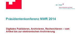 Prsidentenkonferenz NWR 2014 Digitales Publizieren Archivieren Recherchieren vom