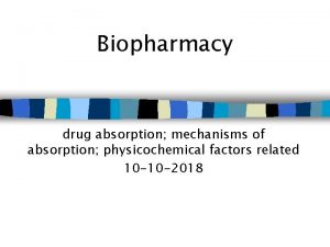 Biopharmacy drug absorption mechanisms of absorption physicochemical factors