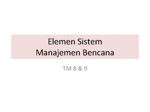 Elemen Sistem Manajemen Bencana TM 8 9 Elemen