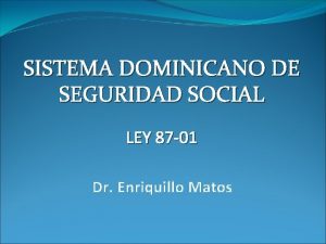 SISTEMA DOMINICANO DE SEGURIDAD SOCIAL LEY 87 01