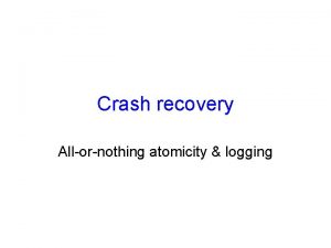 Crash recovery Allornothing atomicity logging What weve learnt