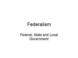 Federalism Federal State and Local Government Before the