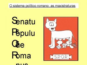 O sistema poltico romano as maxistraturas Senatu Psopulu