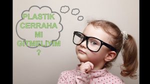 PLASTIK CERRAHA MI GITMELIYIM PLASTIK CERRAHI DEYINCE AKLINIZA