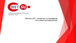 Elections 2019 Introduction to Campaigning Tim Cobbett and