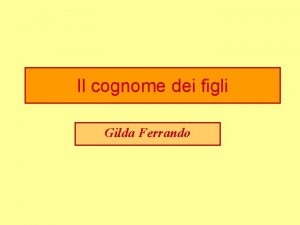 Il cognome dei figli Gilda Ferrando Le funzioni