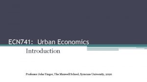 ECN 741 Urban Economics Introduction Professor John Yinger