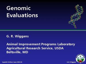 Genomic Evaluations G R Wiggans Animal Improvement Programs