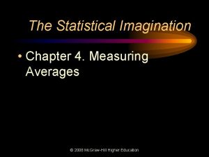 The Statistical Imagination Chapter 4 Measuring Averages 2008