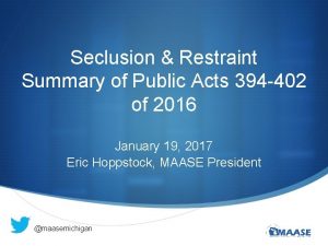 Seclusion Restraint Summary of Public Acts 394 402