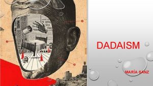 DADAISM MARA SANZ ZURICH DADA 1916 1918 WHY