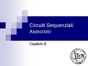 Circuiti Sequenziali Asincroni Capitolo 6 Generalita n n