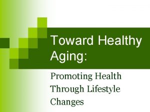 Toward Healthy Aging Promoting Health Through Lifestyle Changes