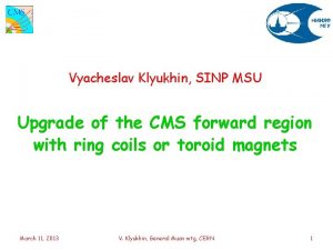 Vyacheslav Klyukhin SINP MSU Upgrade of the CMS