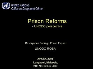 Prison Reforms UNODC perspective Dr Jayadev Sarangi Prison