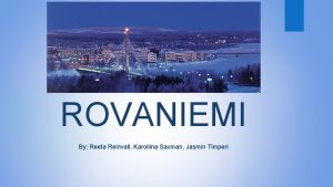 ROVANIEMI By Reeta Reinvall Karoliina Saxman Jasmin Timperi