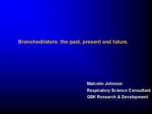 Bronchodilators the past present and future Malcolm Johnson