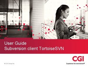 User Guide Subversion client Tortoise SVN CGI Group