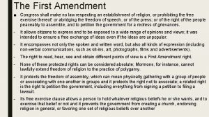 The First Amendment Congress shall make no law