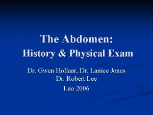 The Abdomen History Physical Exam Dr Gwen Hollaar