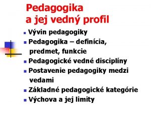 Pedagogika a jej vedn profil Vvin pedagogiky n
