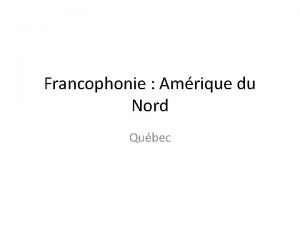 Francophonie Amrique du Nord Qubec Considrations gnrales Parmi