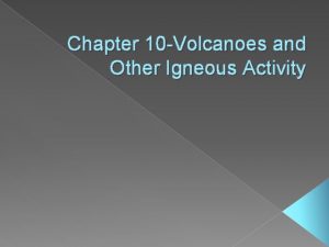 Chapter 10 Volcanoes and Other Igneous Activity Video