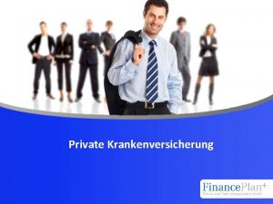 Private Krankenversicherung YOUR LOGO Private Krankenversicherung Warum privat