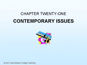 CHAPTER TWENTYONE CONTEMPORARY ISSUES 2001 SouthWestern College Publishing