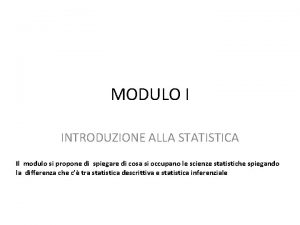 MODULO I INTRODUZIONE ALLA STATISTICA Il modulo si