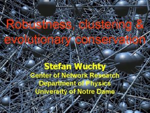 Robustness clustering evolutionary conservation Stefan Wuchty Center of