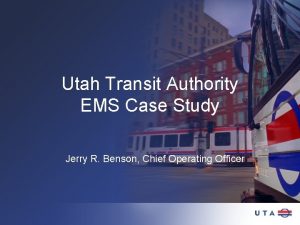 Utah Transit Authority EMS Case Study Jerry R