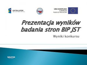 Prezentacja wynikw badania stron BIP JST Wyniki konkursu