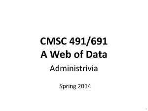 CMSC 491691 A Web of Data Administrivia Spring