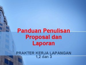 Panduan Penulisan Proposal dan Laporan PRAKTER KERJA LAPANGAN