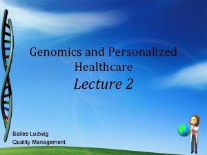 Genomics and Personalized Healthcare Lecture 2 Bailee Ludwig