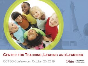 CENTER FOR TEACHING LEADING AND LEARNING OCTEO Conference