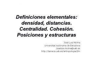 Definiciones elementales densidad distancias Centralidad Cohesin Posiciones y