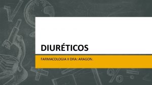 DIURTICOS FARMACOLOGIA II DRA ARAGON Diurticos Incrementan el